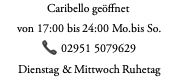 Caribello geöffnet  von 17:00 bis 24:00 Mo.bis So. 📞 02951 5079629 Dienstag & Mittwoch Ruhetag